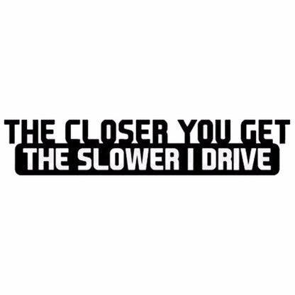 10 PCS The Closer You Get The Slower I Drive Car Sticker Car Styling Decals Motocycle Stickers, Size: 20x4cm - Decorative Sticker by buy2fix | Online Shopping UK | buy2fix